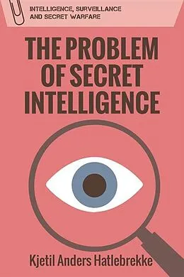 E-Book (epub) Problem of Secret Intelligence von Kjetil Anders Hatlebrekke
