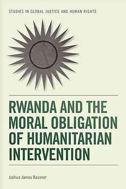 Kartonierter Einband Rwanda and the Moral Obligation of Humanitarian Intervention von Joshua James Kassner