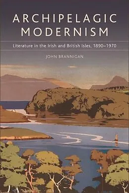 E-Book (epub) Archipelagic Modernism von John Brannigan
