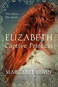 E-Book (epub) Elizabeth, Captive Princess von Margaret Irwin