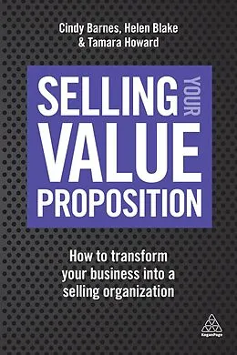E-Book (epub) Selling Your Value Proposition von Cindy Barnes, Helen Blake, Tamara Howard