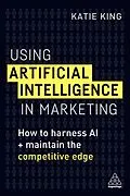 E-Book (epub) Using Artificial Intelligence in Marketing von Katie King