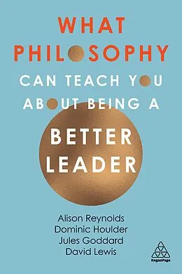 E-Book (epub) What Philosophy Can Teach You About Being a Better Leader von Alison Reynolds, Jules Goddard, Dominic Houlder