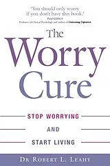 Kartonierter Einband The Worry Cure von Robert L. Leahy