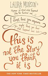 Couverture cartonnée This Is Not The Story You Think It Is de Laura Munson