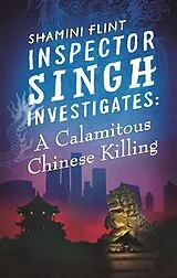 Kartonierter Einband Inspector Singh Investigates: A Calamitous Chinese Killing von Shamini Flint