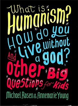 Couverture cartonnée What is Humanism? How do you live without a god? And Other Big Questions for Kids de Michael Rosen, Annemarie Young