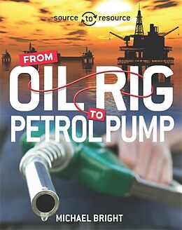 Couverture cartonnée Source to Resource: Oil: From Oil Rig to Petrol Pump de Michael Bright