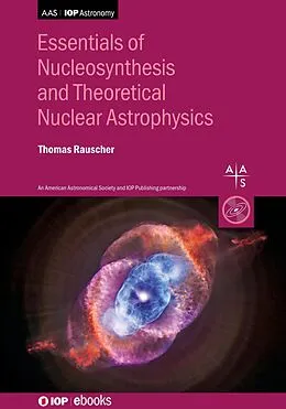 E-Book (epub) Essentials of Nucleosynthesis and Theoretical Nuclear Astrophysics von Thomas Rauscher