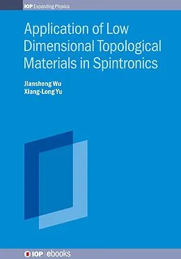 E-Book (epub) Application of Low Dimensional Topological Materials in Spintronics von Jiansheng Wu, Xiang-Long Yu