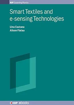 E-Book (epub) Smart Textiles and e-sensing Technologies von Lina Castano, Alison Flatau