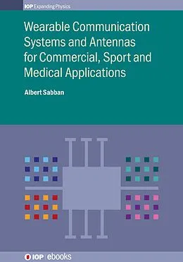 E-Book (epub) Wearable Communication Systems and Antennas for Commercial, Sport and Medical Applications von Albert Sabban