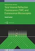 E-Book (epub) Total Internal Reflection Fluorescence (TIRF) and Evanescence Microscopies von Daniel Axelrod