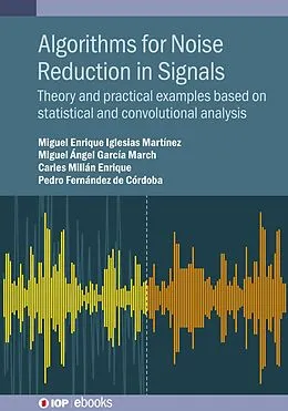 E-Book (epub) Algorithms for Noise Reduction in Signals von Miguel Enrique Iglesias Martínez, Pedro Fernández de Córdoba, Miguel Ángel García March