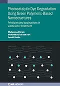 E-Book (epub) Photocatalytic Dye Degradation Using Green Polymeric-Based Nanostructures von Muhammad Ikram, Muhammad Ahsaan Bari, Junaid Haider