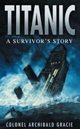 Couverture cartonnée Titanic: A Survivor's Story de Colonel Archibald Gracie