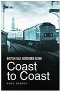 Fester Einband British Rail Northern Scene: Coast to Coast von Andy Sparks