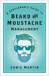 E-Book (epub) A Gentleman's Guide to Beard and Moustache Management von Chris Martin