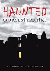 E-Book (epub) Haunted Worcestershire von Anthony Poulton-Smith