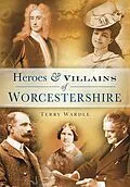 E-Book (epub) Heroes and Villains of Worcestershire von Terry Wardle
