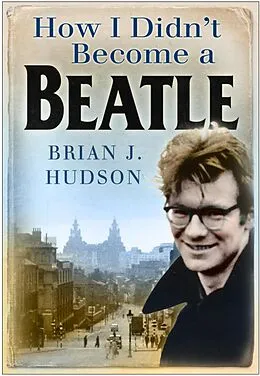 E-Book (epub) How I Didn't Become A Beatle von Brian J Hudson
