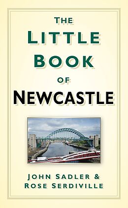 eBook (epub) The Little Book of Newcastle de John Sadler, Rose Serdiville