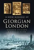 E-Book (epub) A Grim Almanac of Georgian London von Graham Jackson, Cate Ludlow