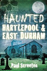 eBook (epub) Haunted Hartlepool and East Durham de Paul Screeton