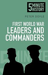 eBook (epub) First World War Leaders and Commanders: 5 Minute History de Peter Doyle