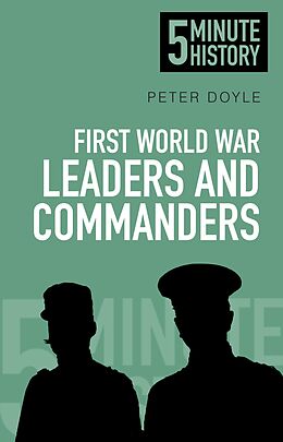 eBook (epub) First World War Leaders and Commanders: 5 Minute History de Peter Doyle