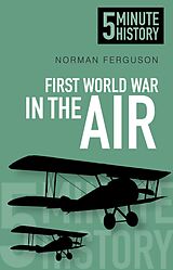 eBook (epub) First World War in the Air: 5 Minute History de Norman Ferguson