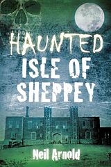 eBook (epub) Haunted Isle of Sheppey de Neil Arnold