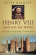E-Book (epub) Henry VIII and his Six Wives von Peter Bramley