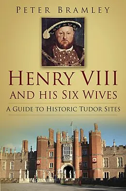 E-Book (epub) Henry VIII and his Six Wives von Peter Bramley