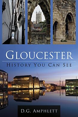 E-Book (epub) Gloucester: History You Can See von D G Amphlett