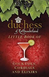 eBook (epub) The Duchess of Northumberland's Little Book of Cocktails, Cordials and Elixirs de The Duchess Of Northumberland