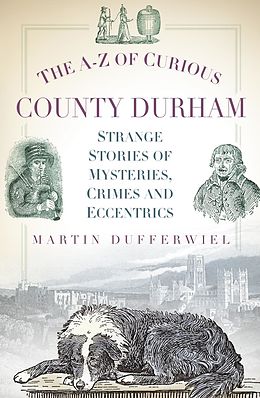 eBook (epub) The A-Z of Curious County Durham de Martin Dufferwiel