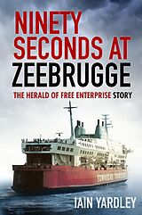 eBook (epub) Ninety Seconds at Zeebrugge de Iain Yardley