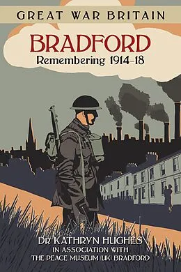 E-Book (epub) Great War Britain Bradford: Remembering 1914-18 von Kathryn Hughes