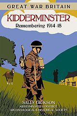 eBook (epub) Great War Britain Kidderminster: Remembering 1914-18 de Sally Dickson, Kidderminster & District Archaeological & Historical Society