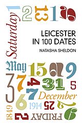 eBook (epub) Leicester in 100 Dates de Natasha Sheldon