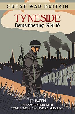 eBook (epub) Great War Britain Tyneside: Remembering 1914-18 de Jo Bath