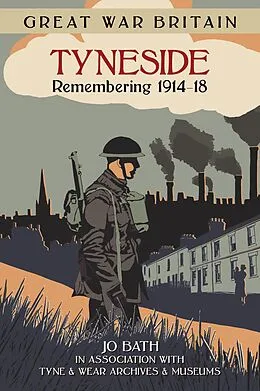 E-Book (epub) Great War Britain Tyneside: Remembering 1914-18 von Jo Bath