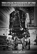Kartonierter Einband The Steam Workshops of the Great Western Railway von Ken Gibbs