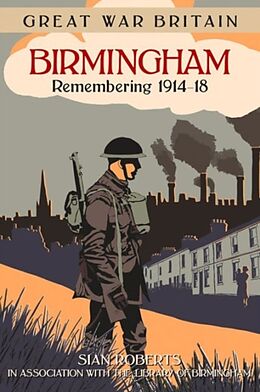 Couverture cartonnée Great War Britain Birmingham: Remembering 1914-18 de Sian Roberts