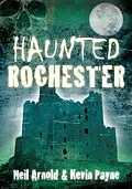 E-Book (epub) Haunted Rochester von Neil Arnold, Kevin Payne