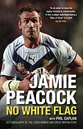 E-Book (epub) Jamie Peacock: No White Flag von Jamie Peacock, Phil Caplan