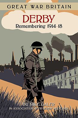 eBook (epub) Great War Britain Derby: Remembering 1914-18 de Mike Galer