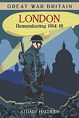 eBook (epub) Great War Britain London: Remembering 1914-18 de Stuart Hallifax