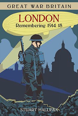 E-Book (epub) Great War Britain London: Remembering 1914-18 von Stuart Hallifax